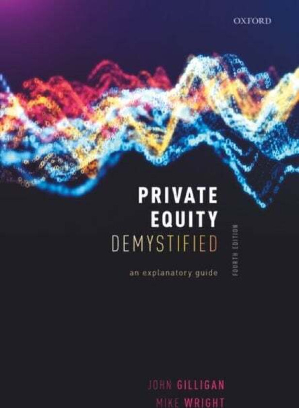 Private Equity Demystified av John (Director of the Oxford Said Finance Lab Director of the Oxford Said Finance Lab Said Business School) Gilligan, Mi