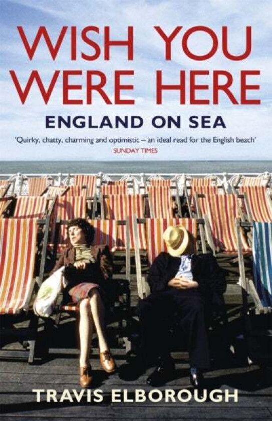 Wish You Were Here: England on Sea av Travis Elborough