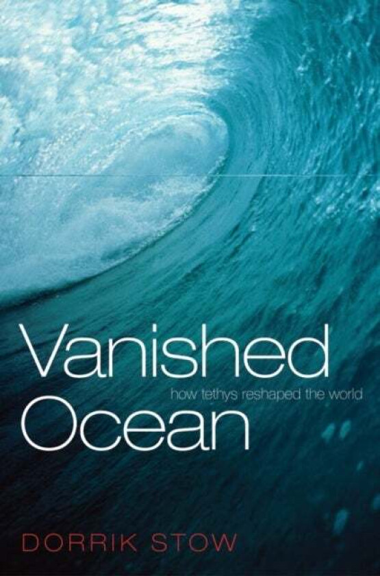 Vanished Ocean av Dorrik (ECOSSE Chair Institute of Petroleum Engineering Heriot-Watt University Edinburgh) Stow