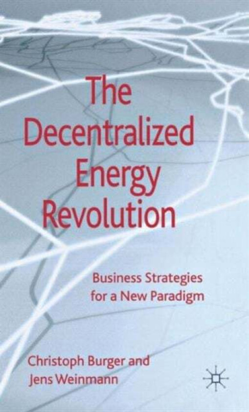 The Decentralized Energy Revolution av C. Burger, J. Weinmann