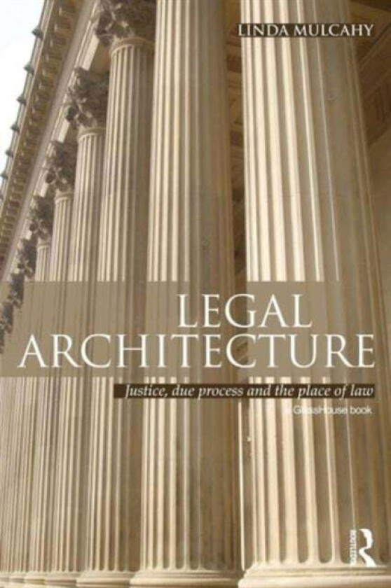 Legal Architecture av Linda (London School of Economics UK London School of Economics UK) Mulcahy