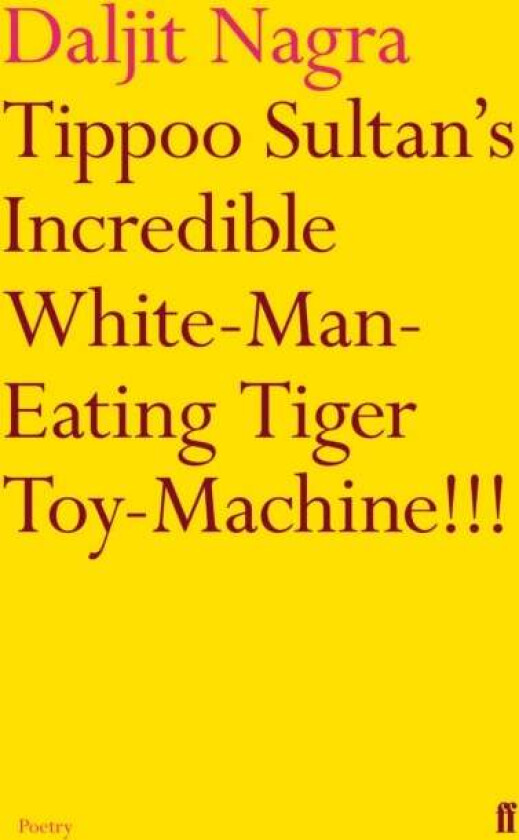 Tippoo Sultan's Incredible White-Man-Eating Tiger Toy-Machine!!! av Daljit Nagra