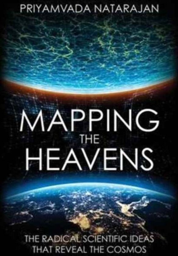 Mapping the Heavens av Priyamvada Natarajan