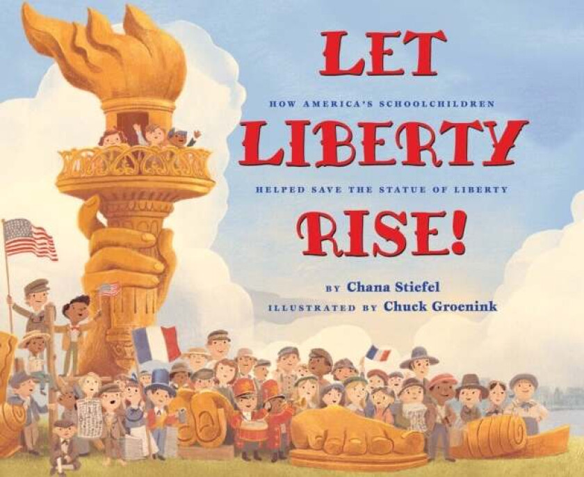 Let Liberty Rise!: How America's Schoolchildren Helped Save the Statue of Liberty av Chana Stiefel