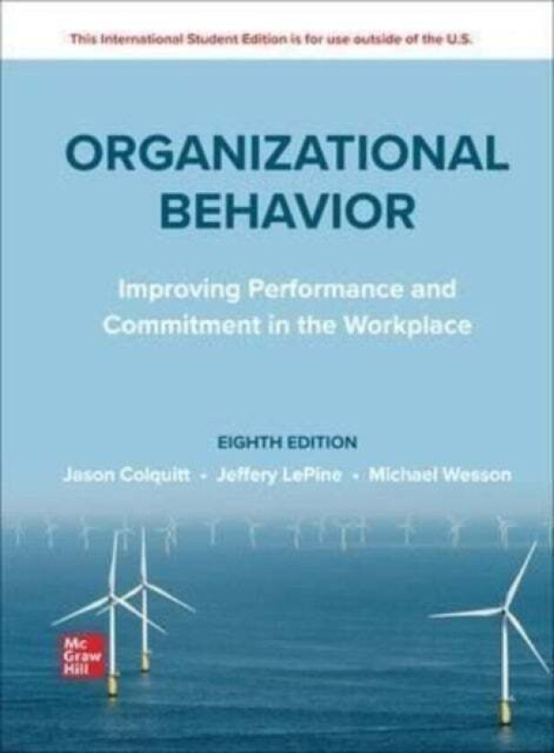 Organizational Behavior: Improving Performance and Commitment in the Workplace ISE av Jason Colquitt, Jeffery LePine, Michael Wesson