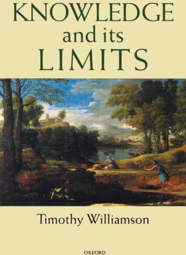 Knowledge and its Limits av Timothy (Wykeham Professor of Logic Wykeham Professor of Logic University of Oxford) Williamson