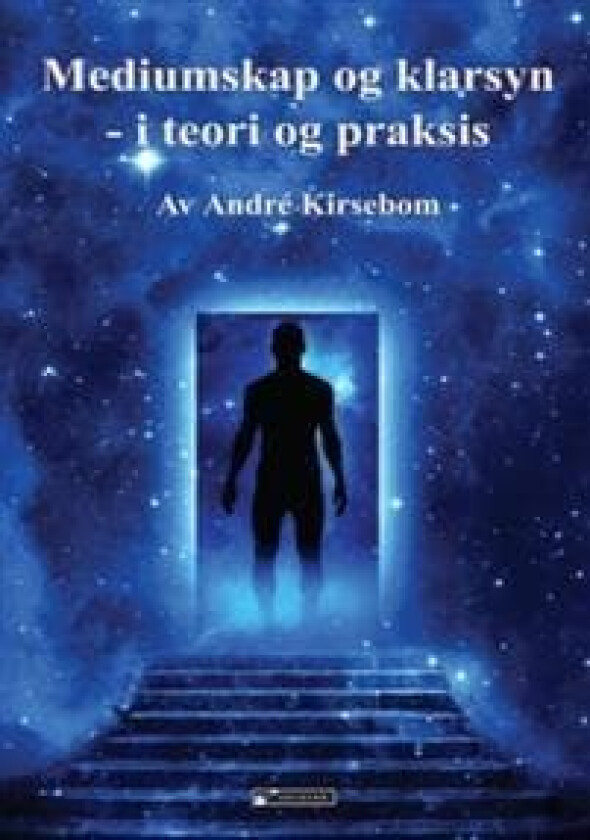 Mediumskap og klarsyn i teori og praksis av André Kirsebom