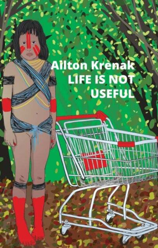 Life Is Not Useful av Krenak