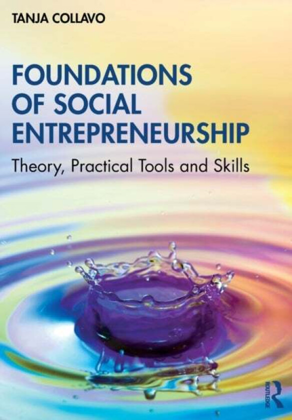 Foundations of Social Entrepreneurship av Tanja (Judge Business School University of Cambridge UK) Collavo