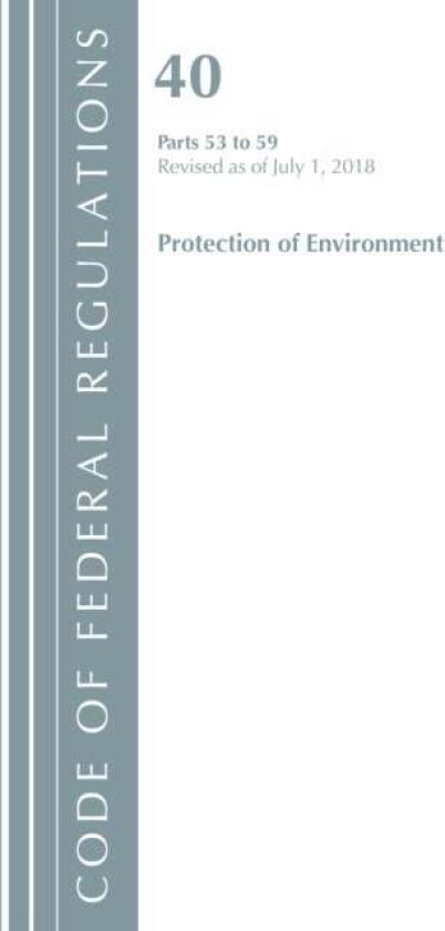 Code of Federal Regulations, Title 40 Protection of the Environment 53-59, Revised as of July 1, 201 av Office Of The Federal Register (U.S.)
