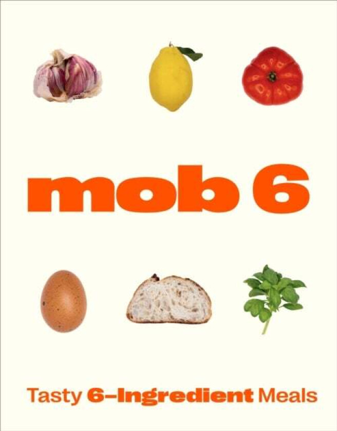Mob 6: Tasty 6-Ingredient Meals av Mob