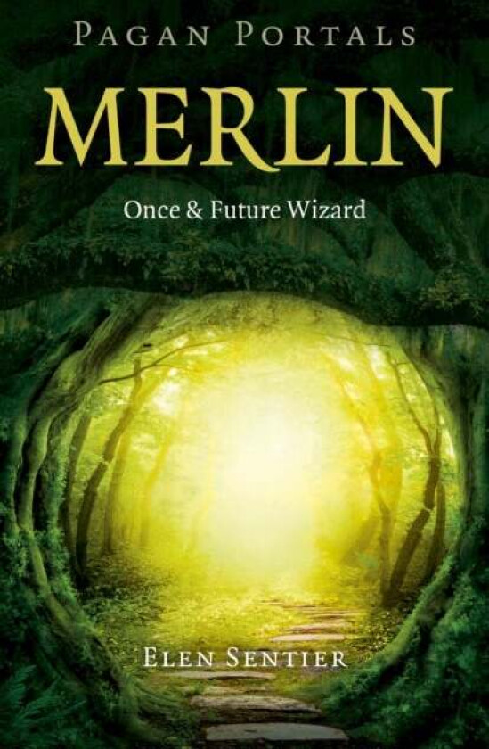 Pagan Portals ¿ Merlin: Once and Future Wizard av Elen Sentier
