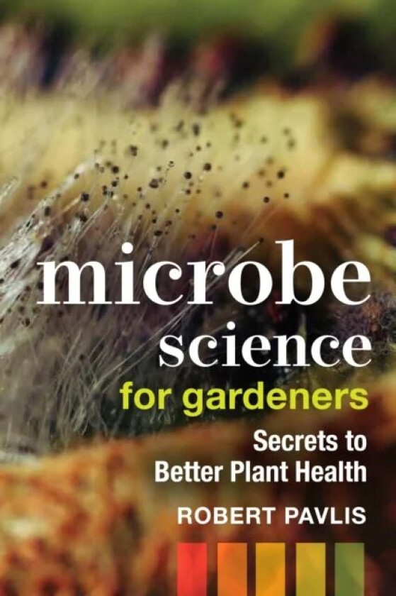 Microbe Science for Gardeners av Robert Pavlis