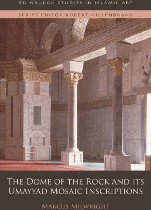 The Dome of the Rock and its Umayyad Mosaic Inscriptions av Marcus Milwright