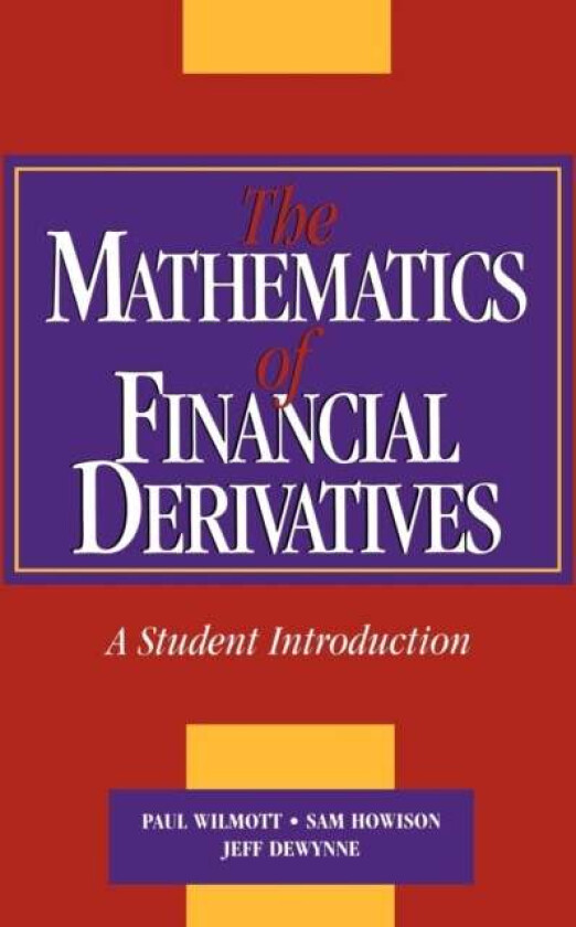 The Mathematics of Financial Derivatives av Paul (Imperial College of Science Technology and Medicine London) Wilmott, Sam (University of Oxford) Howi