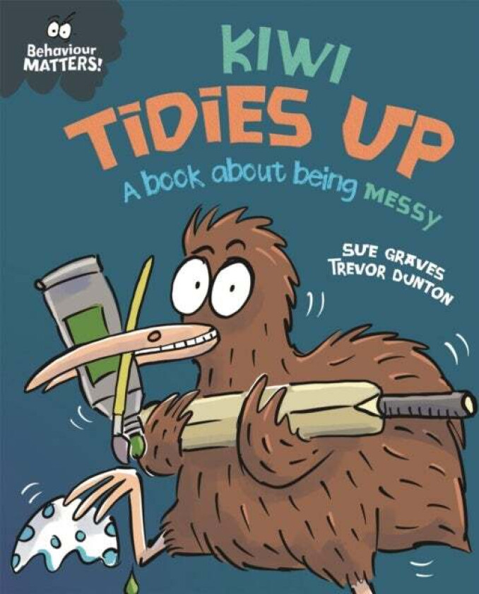 Behaviour Matters: Kiwi Tidies Up - A book about being messy av Sue Graves