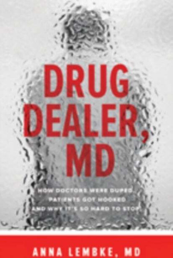 Drug Dealer, MD av Anna (Assistant Professor Program Director Clinic Chief Stanford University School of Medicine) Lembke
