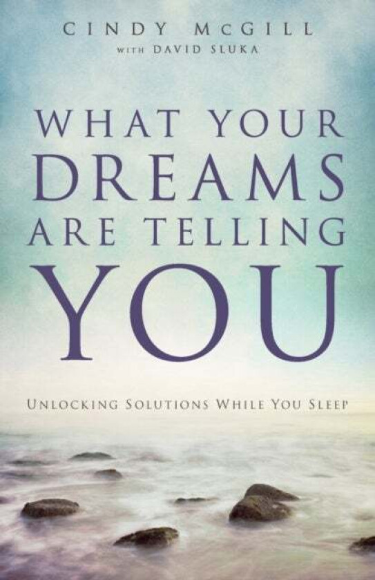 What Your Dreams Are Telling You ¿ Unlocking Solutions While You Sleep av Cindy Mcgill, David Sluka