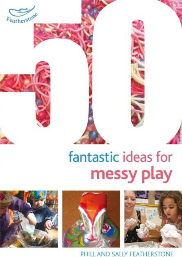 50 Fantastic Ideas for Messy Play av Sally Featherstone, Phill Featherstone