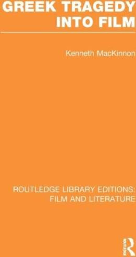 Greek Tragedy into Film av Kenneth MacKinnon