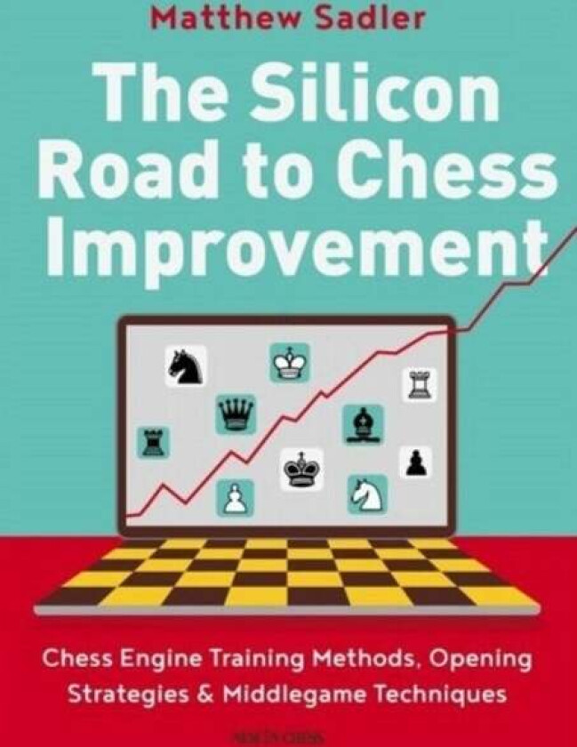 The Silicon Road To Chess Improvement av Matthew Sadler