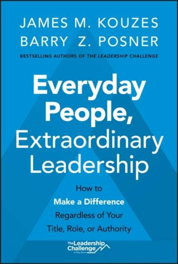 Everyday People, Extraordinary Leadership av James M. (Emeritus Tom Peters Company) Kouzes, Barry Z. (Leavey School of Business and Administration and