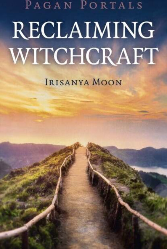 Pagan Portals - Reclaiming Witchcraft av Irisanya Moon