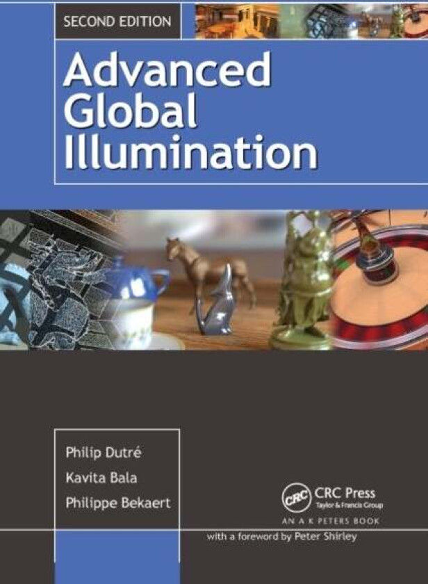 Advanced Global Illumination av Kavita Bala, Philippe Bekaert, Philip Dutre