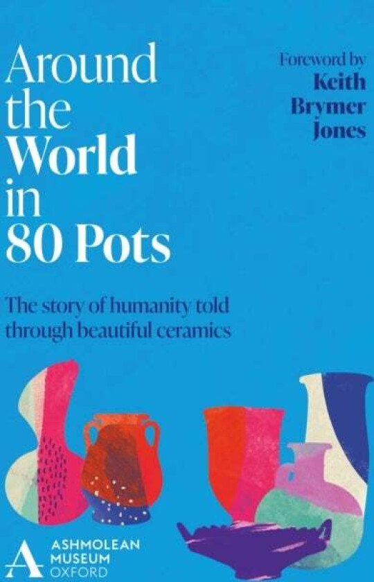 Around the World in 80 Pots av Ashmolean Museum