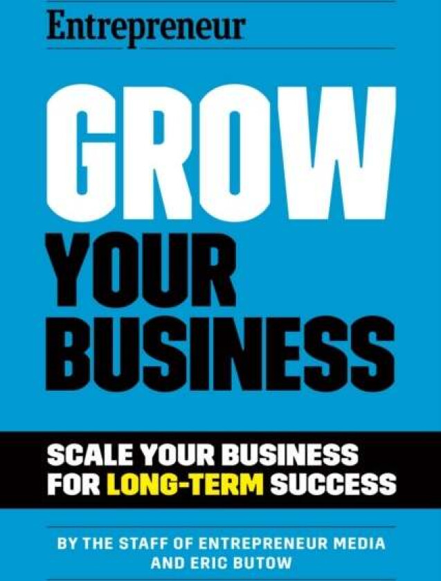 Grow Your Business av The Staff of Entrepreneur Media, Eric Butow