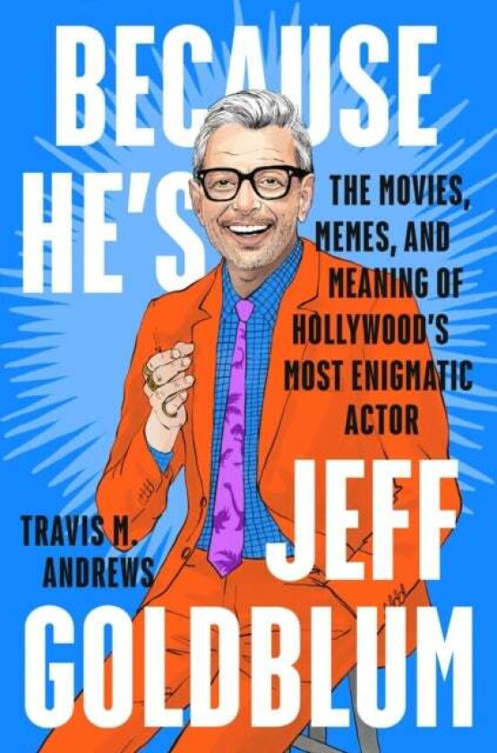 Because He's Jeff Goldblum av Travis M. Andrews