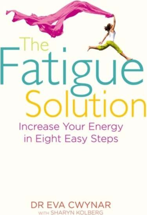 The Fatigue Solution av Dr Eva M.D. Cwynar, Sharyn Kolberg