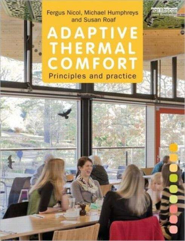 Adaptive Thermal Comfort: Principles and Practice av Fergus Nicol, Michael Humphreys, Susan Roaf