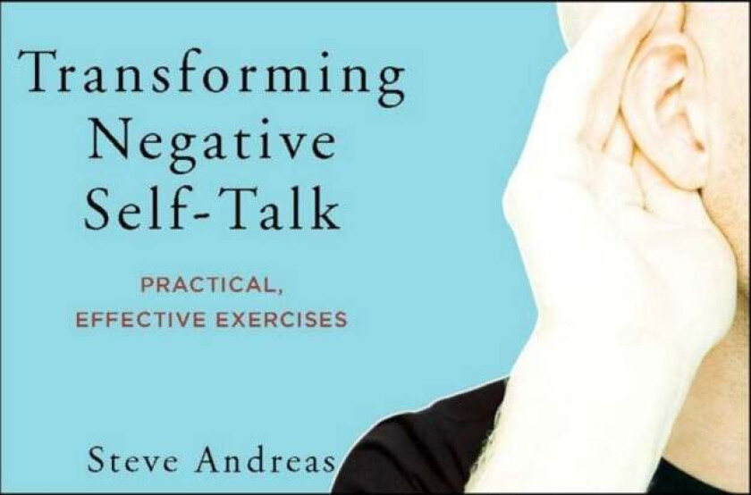 Transforming Negative Self-Talk av Steve Andreas