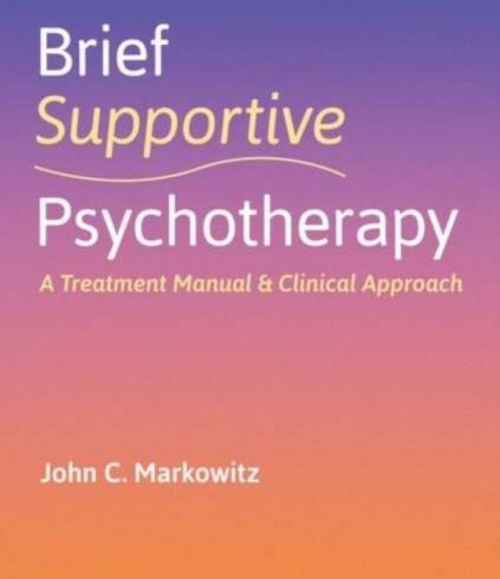Brief Supportive Psychotherapy av John C. (Professor of Clinical Psychiatry Markowitz, Professor of Clinical Psychiatry Research Psychiatrist, Columbi