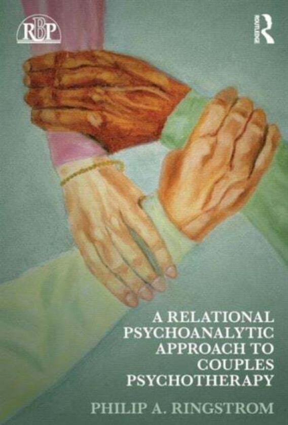 A Relational Psychoanalytic Approach to Couples Psychotherapy av Philip A. Ringstrom