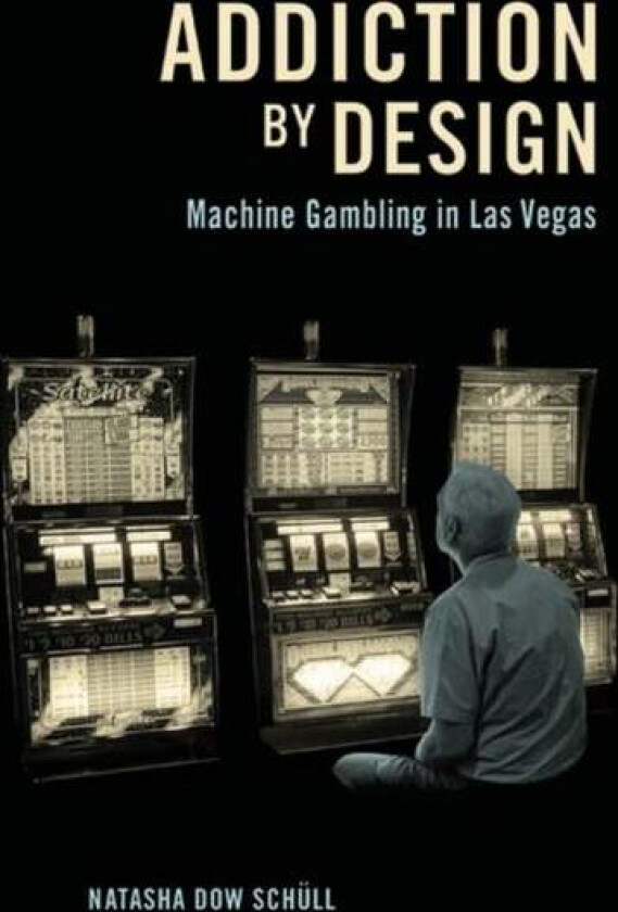 Addiction by Design av Natasha Dow Schull