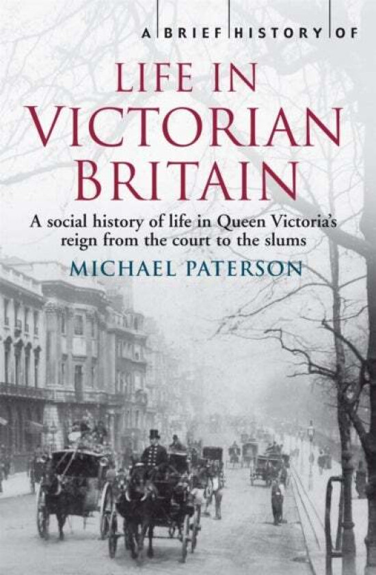 A Brief History of Life in Victorian Britain av Michael Paterson