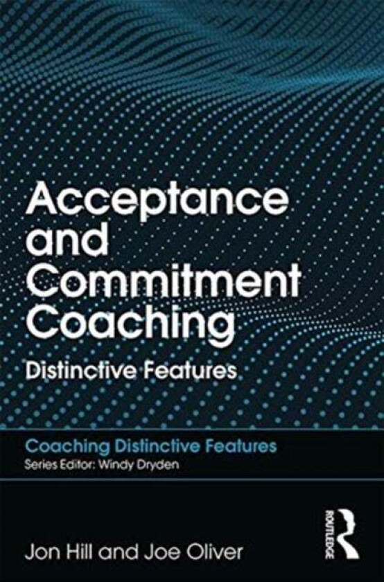 Acceptance and Commitment Coaching av Jon Hill, Joe Oliver