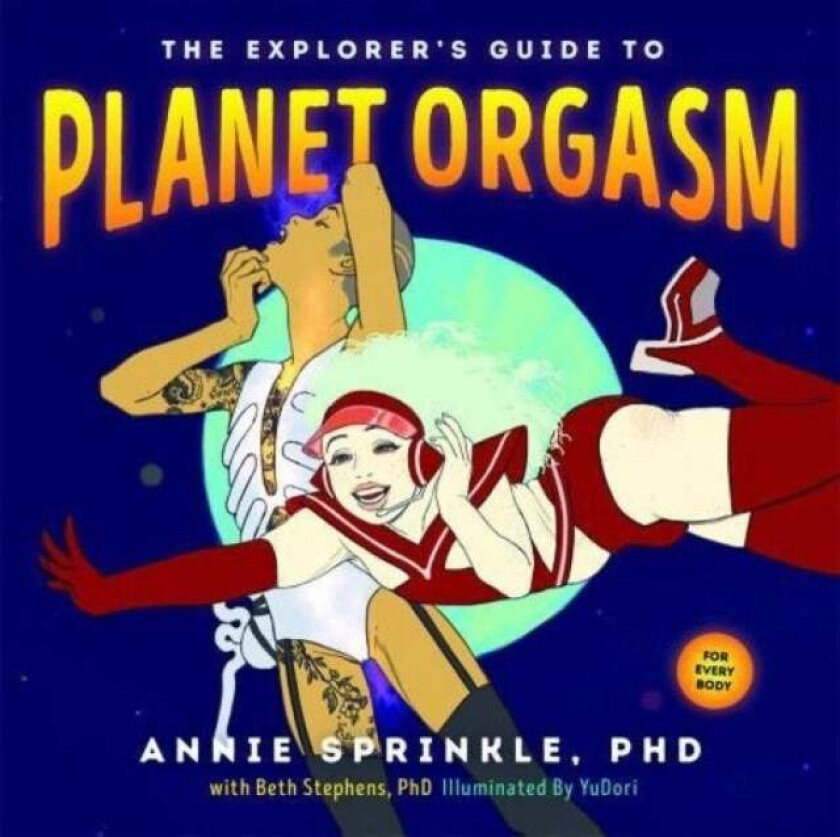 The Explorer's Guide To Planet Orgasm av Annie Sprinkle