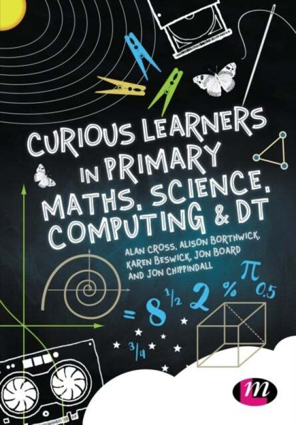 Curious Learners in Primary Maths, Science, Computing and DT av Alan Cross, Alison Borthwick, Karen Beswick, Bo
