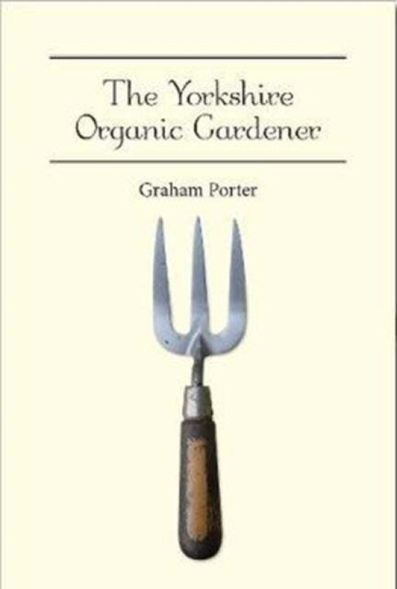 The Yorkshire Organic Gardener av Graham Porter