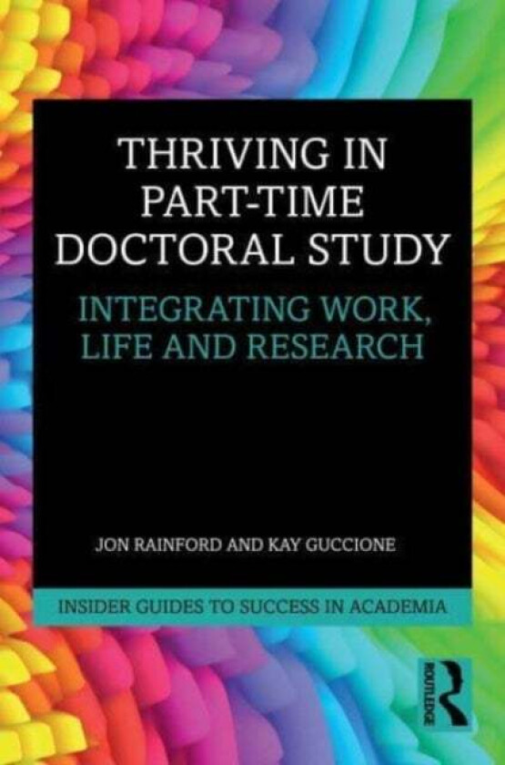 Thriving in Part-Time Doctoral Study av Jon Rainford, Kay Guccione