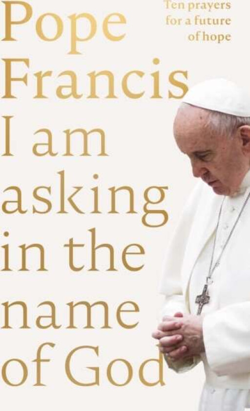 I Am Asking in the Name of God av Pope Francis