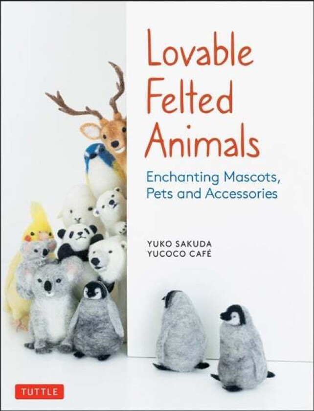 Lovable Felted Animals av Yuko Sakuda, yucoco cafe
