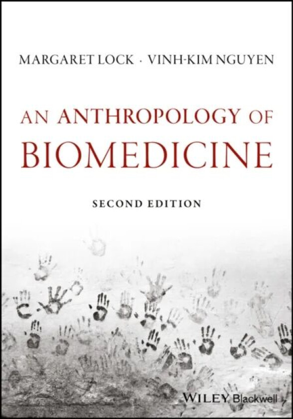 An Anthropology of Biomedicine av Margaret M. Lock, Vinh-Kim Nguyen