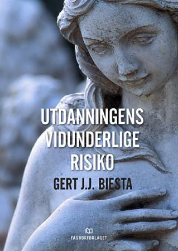 Utdanningens vidunderlige risiko av Gert J.J. Biesta