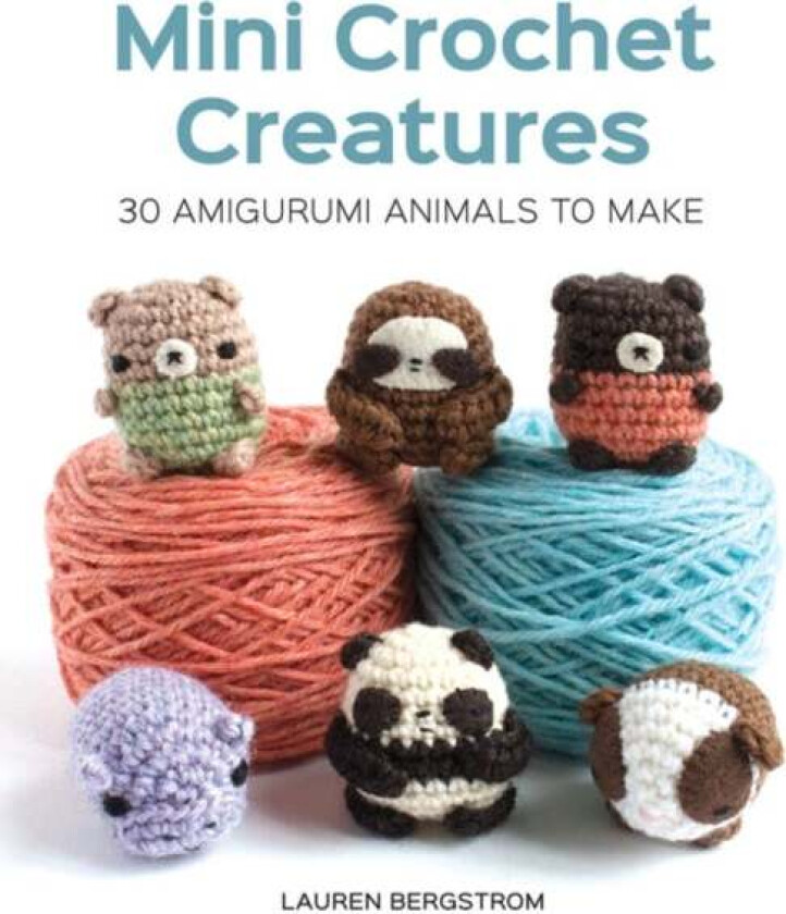Mini Crochet Creatures: 30 Amigurumi Animals to Make av Lauren Bergstrom