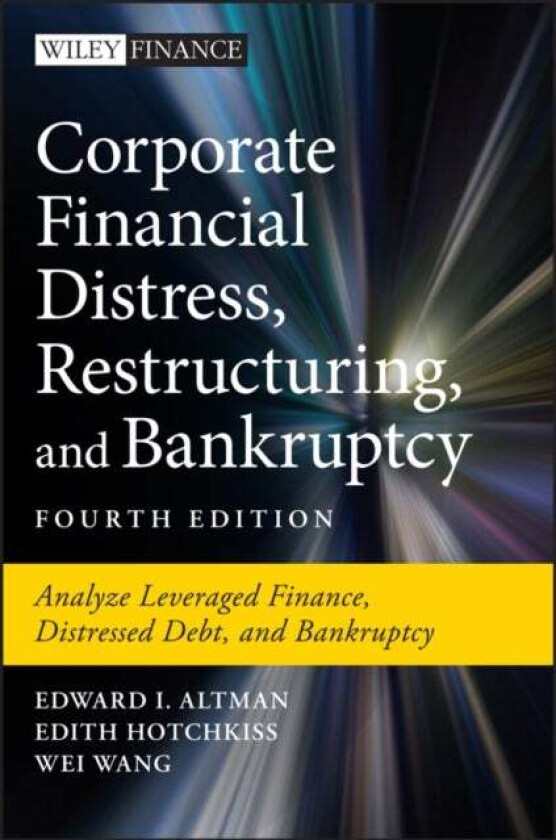 Corporate Financial Distress, Restructuring, and Bankruptcy av Edward I. Altman, Edith Hotchkiss, Wei Wang
