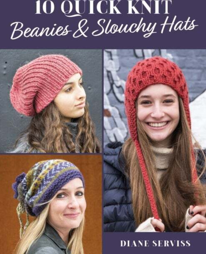 10 Quick Knit Beanies & Slouchy Hats av Diane Serviss